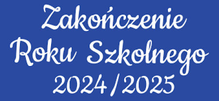 UROCZYSTE ZAKOŃCZENIE ZAJĘĆ DYDAKTYCZNYCH W ROKU SZKOLNYM 2024/2025